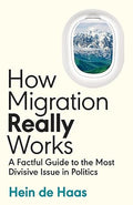 How Migration Really Works: A Factful Guide to the Most Divisive Issue in Politics - MPHOnline.com