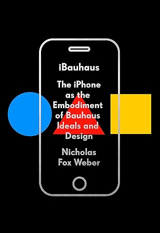 iBauhaus: The iPhone as the Embodiment of Bauhaus Ideals and Design - MPHOnline.com