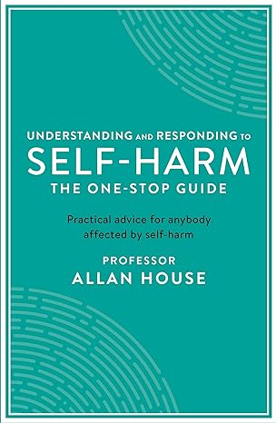 Understanding and Responding to Self-Harm: The One Stop Guide - MPHOnline.com