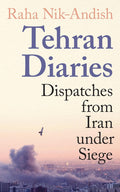 Tehran Diaries: Dispatches from Iran under Siege - MPHOnline.com