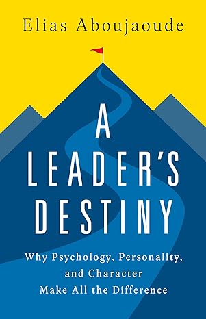 A Leader's Destiny: Why Psychology, Personality, and Character Make All the Difference - MPHOnline.com