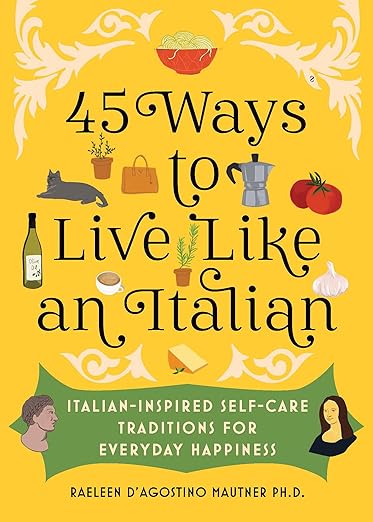 45 Ways to Live Like an Italian: Italian-Inspired Self-Care Traditions for Everyday Happiness - MPHOnline.com