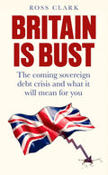 Britain is Bust: The Coming Sovereign Debt Crisis and What It Will Mean for You - MPHOnline.com