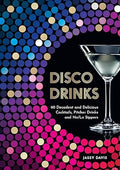 Disco Drinks: 60 Decadent and Delicious Cocktails, Pitcher Drinks, and No/Lo Sippers - MPHOnline.com