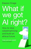 What If We Got AI Right?: How to stop catastrophising and build an ethical future - MPHOnline.com