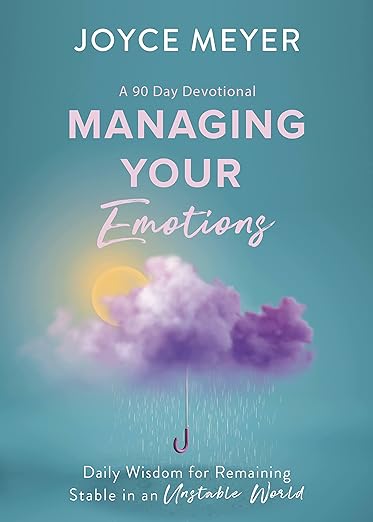 Managing Your Emotions: Daily Wisdom for Remaining Stable in an Unstable World, a 90 Day Devotional - MPHOnline.com