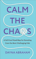 Calm The Chaos : A Fail-Proof Road Map for Parenting Even the Most Challenging Kids  (UK) - MPHOnline.com