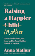 Raising A Happier Mother: How to Find Balance, Feel Good and See Your Children Flourish as a Result. - MPHOnline.com