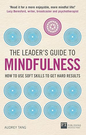 Leader's Guide to Mindfulness, The: How to Use Soft Skills to Get Hard Results (The Leader's Guide) - MPHOnline.com