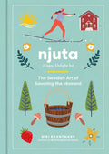 Njuta: Enjoy, Delight In: The Swedish Art of Savoring the Moment - MPHOnline.com