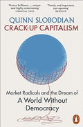 Crack-Up Capitalism: Market Radicals and the Dream of a World Without Democracy - MPHOnline.com