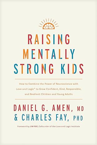 Raising Mentally Strong Kids: How to Combine the Power of Neuroscience with Love and Logic to Grow Confident, Kind, Responsible, and Resilient Children and Young Adults - MPHOnline.com