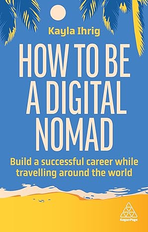 How to Be a Digital Nomad: Build a Successful Career While Travelling the World - MPHOnline.com