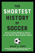 The Shortest History of Soccer: From Ancient Kicking Games to the World's Most Popular Sport - MPHOnline.com