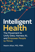 Intelligent Health: The Movement to Unify Data, Harness AI, and Empower People to Thrive - MPHOnline.com