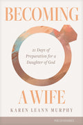 Becoming a Wife: 21 Days of Preparation for a Daughter of God - MPHOnline.com