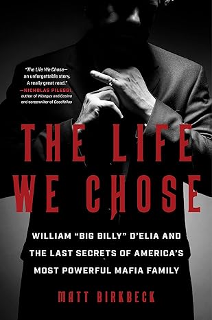 The Life We Chose: William “Big Billy” D'Elia and the Last Secrets of America's Most Powerful Mafia Family - MPHOnline.com