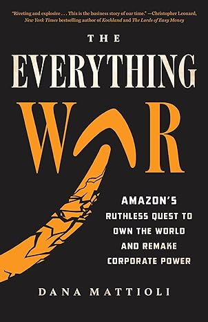 The Everything War: Amazon's Ruthless Quest to Own the World and Remake Corporate Power - MPHOnline.com