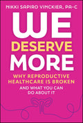 We Deserve More: Why Reproductive Healthcare Is Broken—and What You Can Do About It - MPHOnline.com