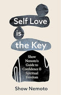 Self Love is the Key: Show Nemoto's Guide to Confidence & Spiritual Freedom (Stop Not Feeling Good Enough, Mental Wellness) - MPHOnline.com