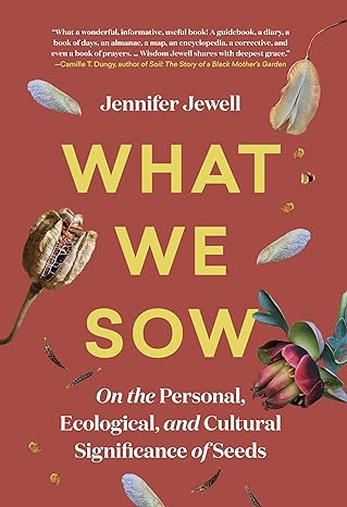 What We Sow: On the Personal, Ecological, and Cultural Significance of Seeds - MPHOnline.com