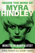 INSIDE THE MINS OF MYRA HINDLEY by Tanya Farber and Jeremy Daniel offers a chilling exploration into the psyche of one of Britain's most reviled criminals. Now at MPHOnline.com.
