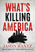 What’s Killing America: Inside the Radical Left’s Tragic Destruction of Our Cities - MPHOnline.com