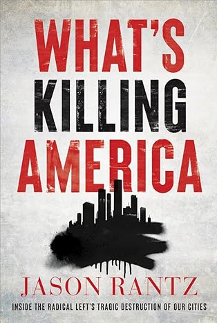 What’s Killing America: Inside the Radical Left’s Tragic Destruction of Our Cities - MPHOnline.com