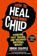 How to Heal Your Inner Child: Overcome Past Trauma and Childhood Emotional Neglect - MPHOnline.com