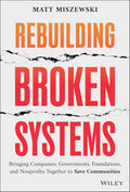 Rebuilding Broken Systems: Bringing Companies, Governments, Foundations, and Nonprofits Together to Save Communities - MPHOnline.com