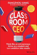 Classroom CEO: Think Like an Entrepreneur, Thrive as a Student, and Turn Ambition into Results - MPHOnline.com
