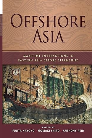 Offshore Asia: Maritime Interactions in Eastern Asia before Steamships - MPHOnline.com