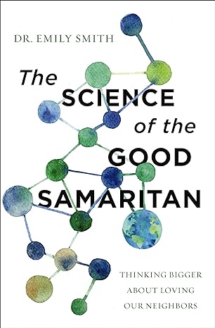 The Science of the Good Samaritan: Thinking Bigger about Loving Our Neighbors - MPHOnline.com