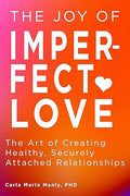 The Joy of Imperfect Love: The Art of Creating Healthy, Securely Attached Relationships - MPHOnline.com