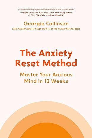 The Anxiety Reset Method: Master Your Anxious Mind in 12 Weeks - MPHOnline.com