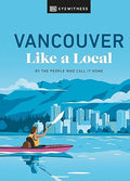 Vancouver Like a Local : By the People Who Call It Home (Local Travel Guide) - MPHOnline.com