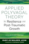 Applied Polyvagal Theory for Resilience and Post-Traumatic Growth: A Clinician's Guide - MPHOnline.com