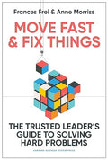 Move Fast and Fix Things: The Trusted Leader's Guide to Solving Hard Problems - MPHOnline.com