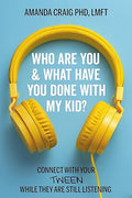 Who Are You & What Have You Done with My Kid?: Connect with Your Tween While They Are Still Listening - MPHOnline.com