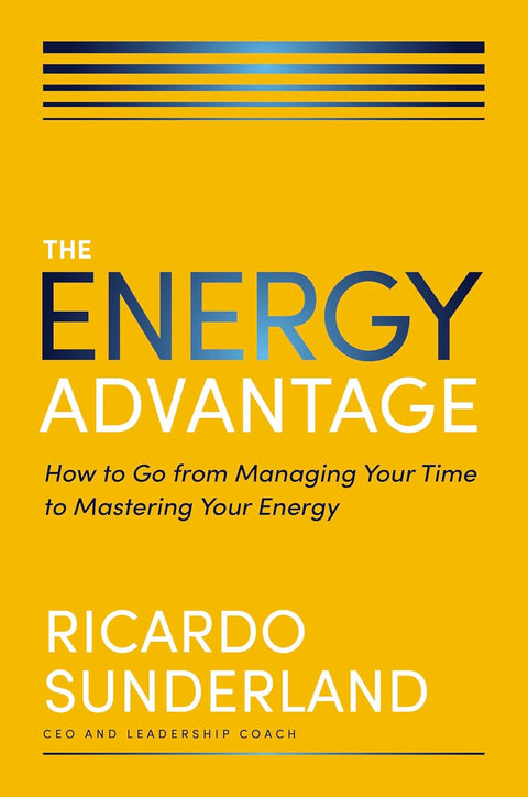 The Energy Advantage: How to Go from Managing Your Time to Mastering Your Energy - MPHOnline.com