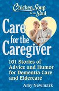 Chicken Soup for the Soul: Care for the Caregiver: 101 Stories of Advice and Humor for Dementia Care - MPHOnline.com