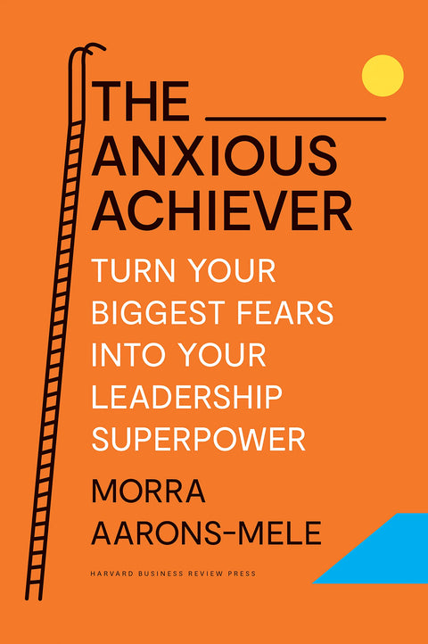 The Anxious Achiever: Turn Your Biggest Fears into Your Leadership Superpower - MPHOnline.com