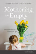 Mothering on Empty: How Moms Like You Found Godi1/2s Joy - MPHOnline.com
