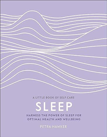 Sleep: Harness the Power of Sleep for Optimal Health and Wellbeing (A Little Book of Self Care) - MPHOnline.com