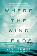 Where the Wind Leads: A Refugee Family's Miraculous Story of Loss, Rescue, and Redemption - MPHOnline.com