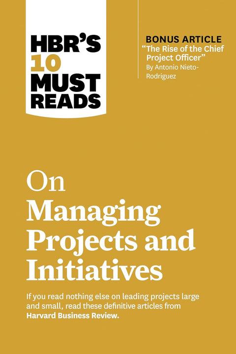 HBR's 10 Must Reads on Managing Projects and Initiatives - MPHOnline.com