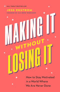 Making It Without Losing It: How to Stay Motivated in a World Where We Are Never Done - MPHOnline.com