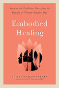 Embodied Healing: Survivor and Facilitator Voices from the Practice of Trauma-Sensitive Yoga - MPHOnline.com