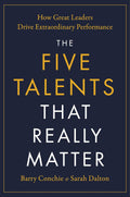 The Five Talents That Really Matter: How Great Leaders Drive Extraordinary Performance - MPHOnline.com