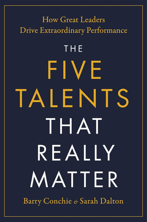 The Five Talents That Really Matter: How Great Leaders Drive Extraordinary Performance - MPHOnline.com